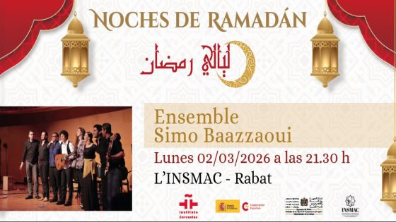 Festival Nuits du Ramadan de l’Institut Cervantes de Rabat Concert de l’Ensemble Simo Baazzaoui, le lundi 2 mars à l’Institut national supérieur de musique et des arts chorégraphiques