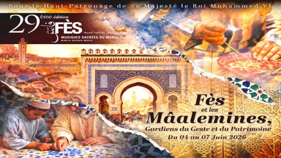 Le Festival de Fès des Musiques Sacrées du Monde dévoile sa 29e édition sous le thème « Fès et les Mâalemines, Gardiens du Geste et du Patrimoine »